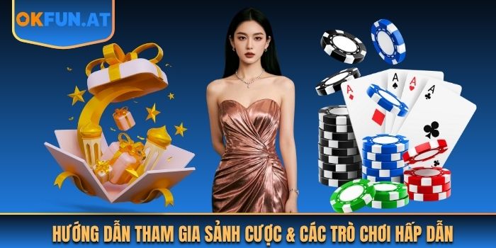 Hướng dẫn tham gia sảnh cược & các trò chơi hấp dẫn