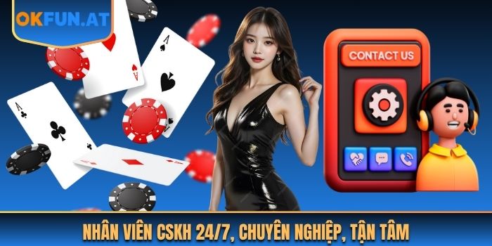 Nhân viên CSKH 24/7, chuyên nghiệp, tận tâm