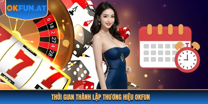 Thời gian thành lập thương hiệu OKFUN